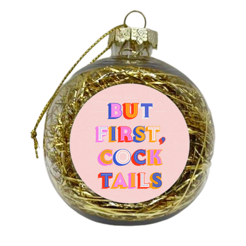 But First, Cocktails Colorful Letters - xmas bauble by Ania Wieclaw