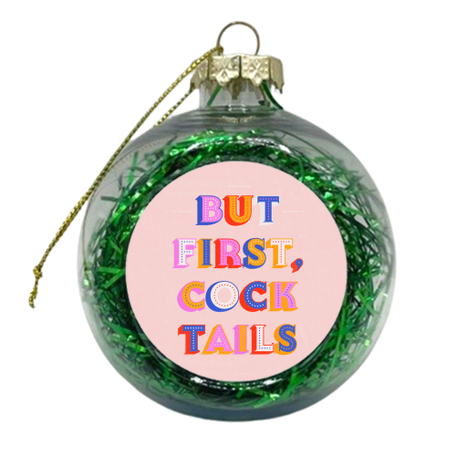 But First, Cocktails Colorful Letters - xmas bauble by Ania Wieclaw
