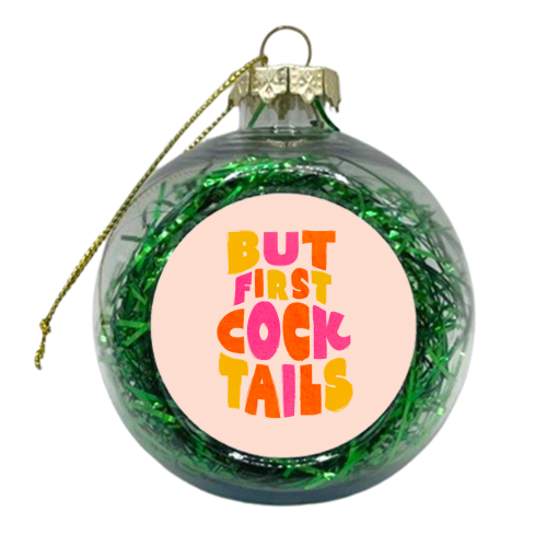 But First Cocktails - xmas bauble by Ania Wieclaw