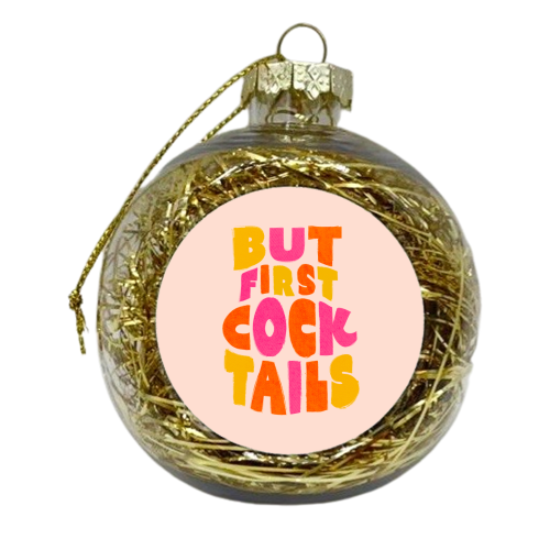 But First Cocktails - xmas bauble by Ania Wieclaw
