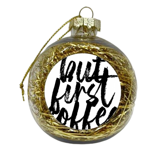 But First Coffee Bold Script - xmas bauble by Toni Scott