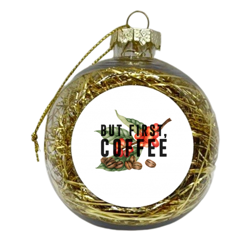 But First, Coffee - xmas bauble by The 13 Prints