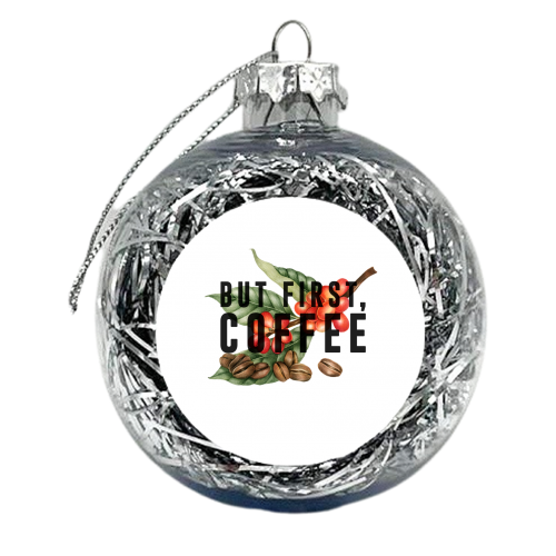 But First, Coffee - xmas bauble by The 13 Prints