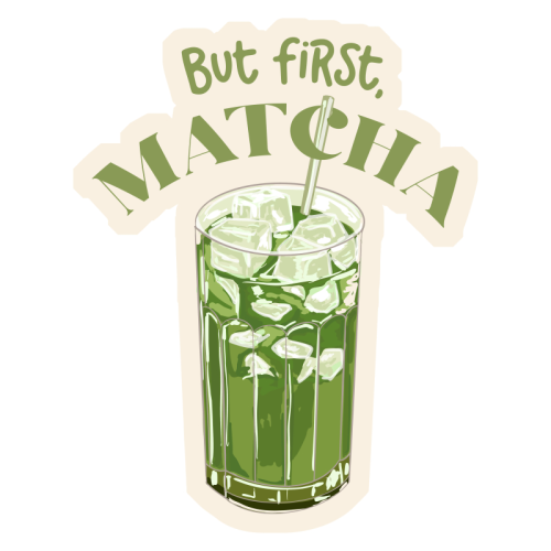 But First, Matcha - Die Cut Sticker by EZbie