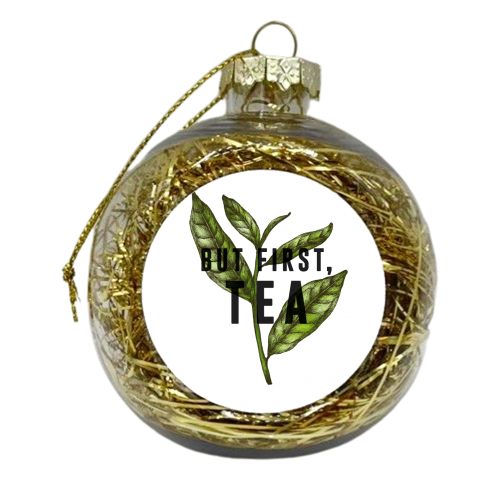 But First, Tea - xmas bauble by The 13 Prints