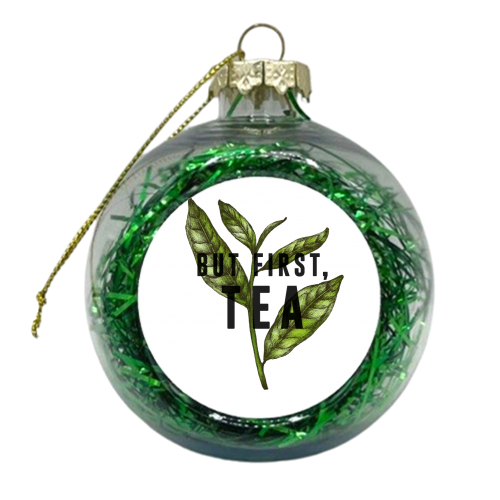 But First, Tea - xmas bauble by The 13 Prints