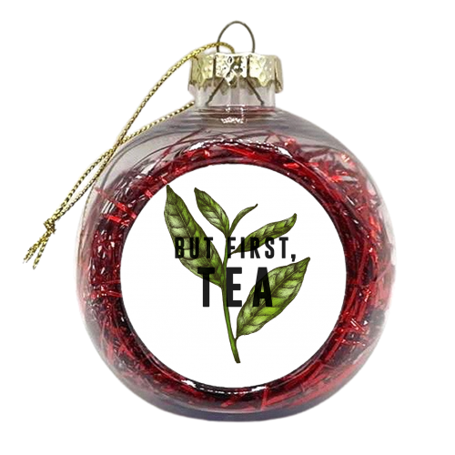 But First, Tea - xmas bauble by The 13 Prints