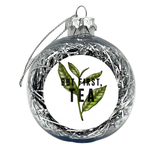 But First, Tea - xmas bauble by The 13 Prints