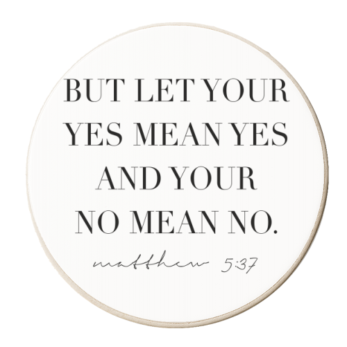 But Let Your Yes Mean Yes and Your No Mean No. -Matthew 5:37 - personalised beer coaster by Toni Scott
