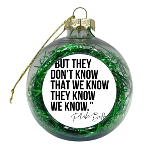 But They Don't Know That We Know... -Phoebe Buffay Quote Friends TV - xmas bauble by Toni Scott