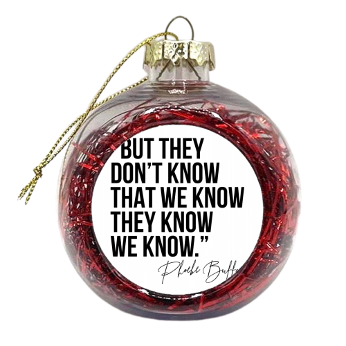 But They Don't Know That We Know... -Phoebe Buffay Quote Friends TV - xmas bauble by Toni Scott