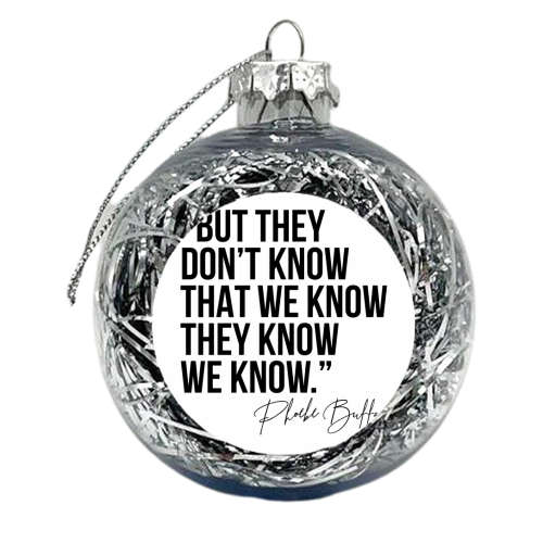 But They Don't Know That We Know... -Phoebe Buffay Quote Friends TV - xmas bauble by Toni Scott