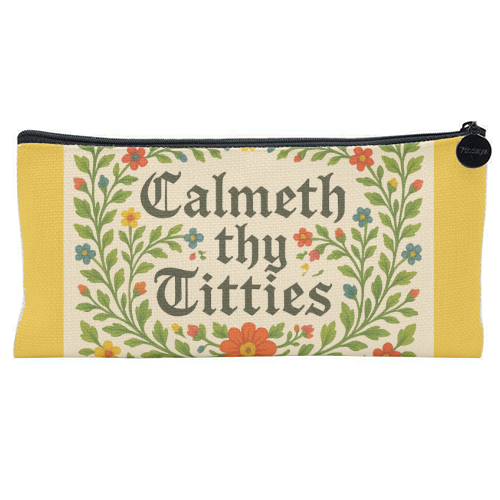 Calmeth Thy Titties - flat pencil case by Ms Doodle