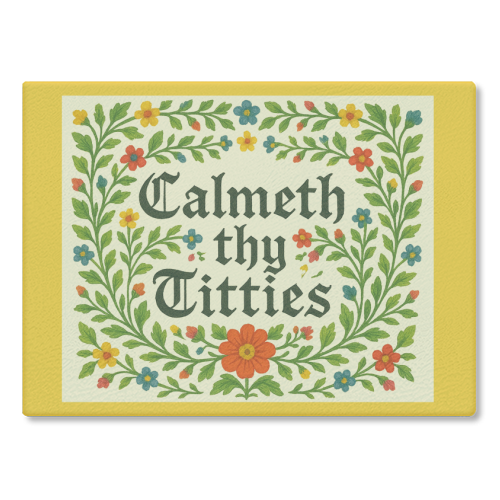 Calmeth Thy Titties - glass chopping board by Ms Doodle