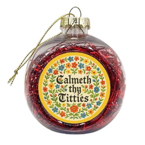 Calmeth Thy Titties - xmas bauble by Ms Doodle