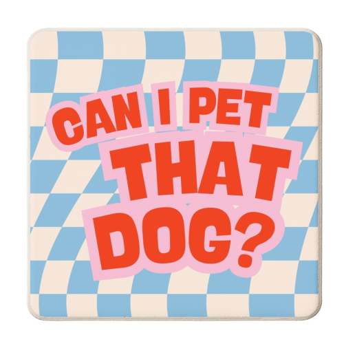 CAN I PET THAT DOG? - personalised beer coaster by Lilly Rose