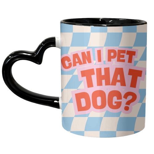 CAN I PET THAT DOG? - unique mug by Lilly Rose