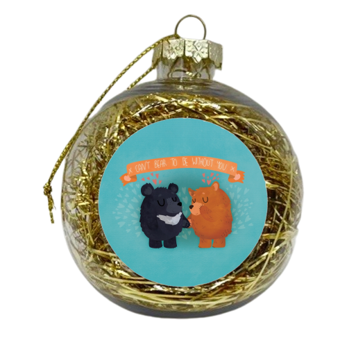 Can\'t Bear To Be Without You - xmas bauble by Claire Stamper