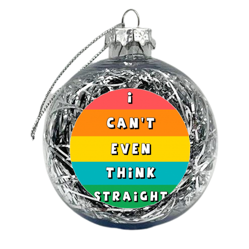 Can't Even Think Straight - xmas bauble by Giddy Kipper
