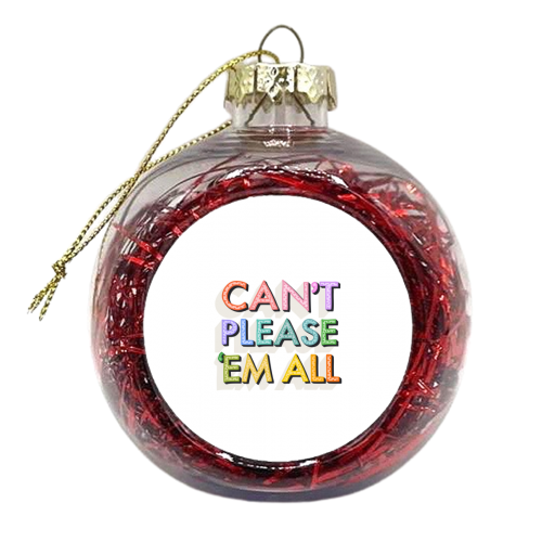 Can't Please 'Em All - xmas bauble by Hollie Mills