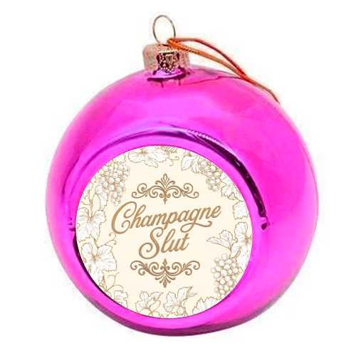 Champagne Slut - colourful christmas bauble by Lilly Rose