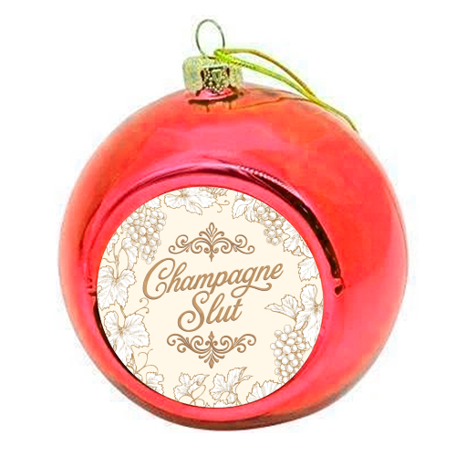 Champagne Slut - colourful christmas bauble by Lilly Rose