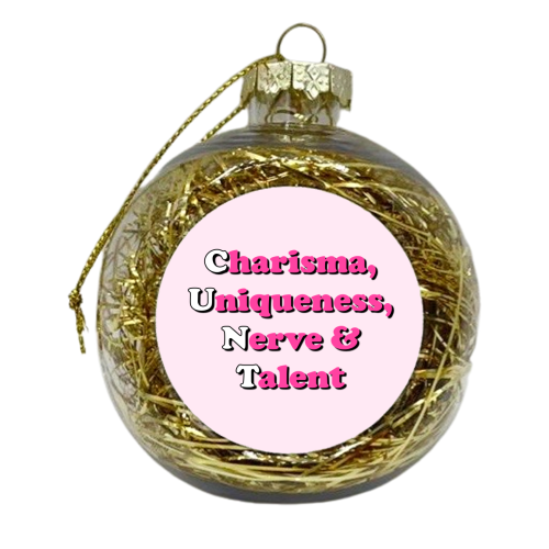 Charisma, Uniqueness,  Nerve & Talent - xmas bauble by Adam Regester