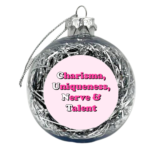 Charisma, Uniqueness,  Nerve & Talent - xmas bauble by Adam Regester