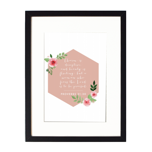 Charm is deceptive, and beauty is fleeting... -Proverbs 31:30 - framed poster print by Toni Scott