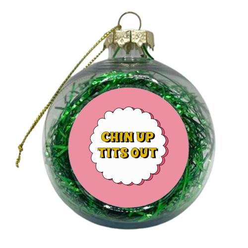 Chin Up Tits Out - xmas bauble by Laura Lonsdale