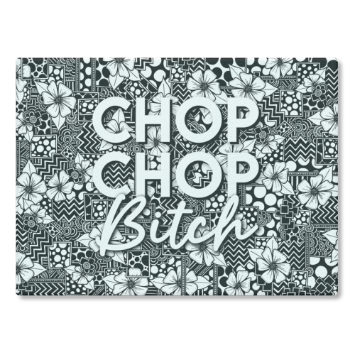 Chop Chop, Bitch. - glass chopping board by Sophie Florence Design