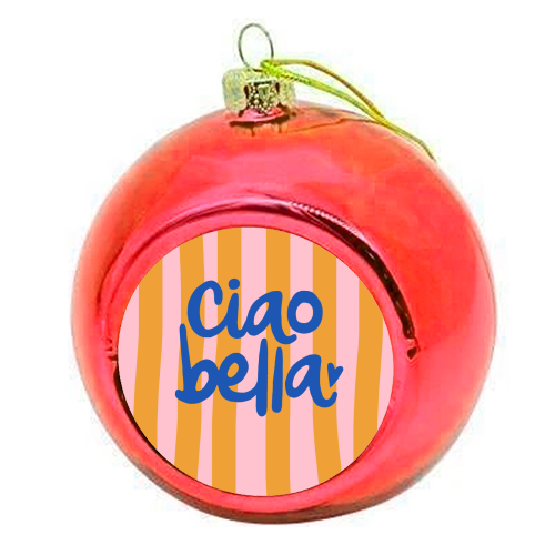 Ciao Bella - colourful christmas bauble by The Boy and the Bear