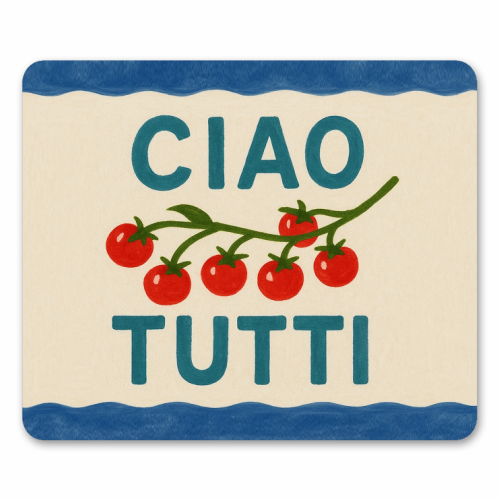 Ciao Tutti - mouse mat by Ms Doodle