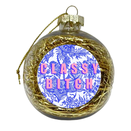 Classy Bitch - xmas bauble by Eloise