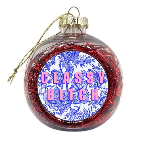 Classy Bitch - xmas bauble by Eloise