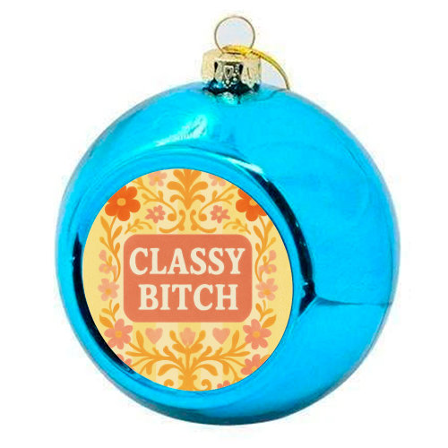 Classy Bitch Floral - colourful christmas bauble by Eloise