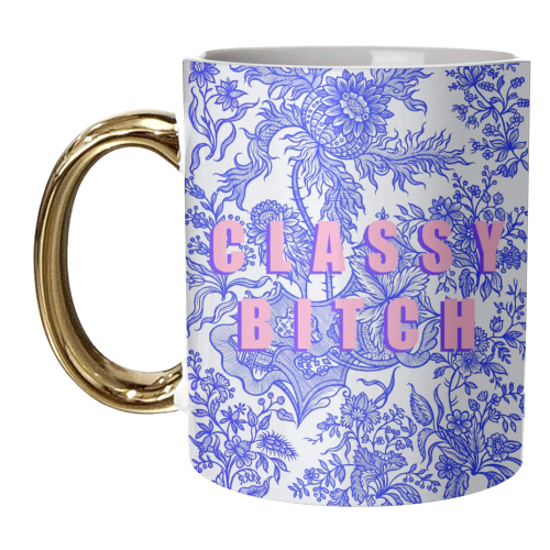 Classy Bitch - unique mug by Eloise