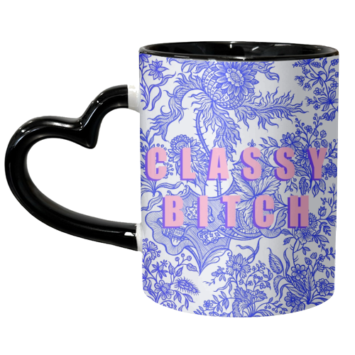 Classy Bitch - unique mug by Eloise