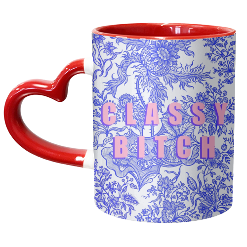 Classy Bitch - unique mug by Eloise