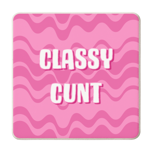 Classy Cunt (pink version) - personalised beer coaster by Adam Regester