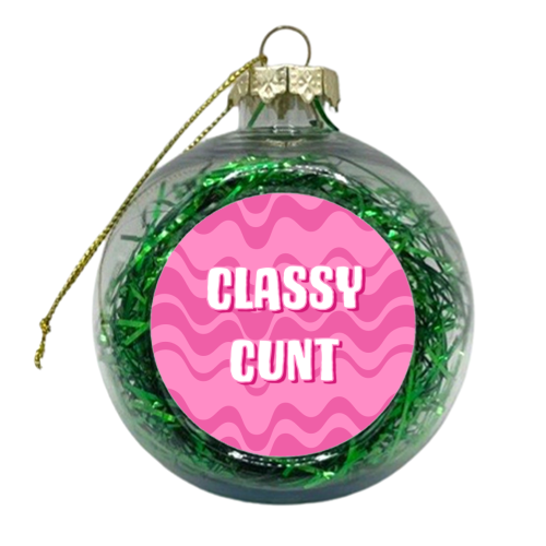 Classy Cunt (pink version) - xmas bauble by Adam Regester
