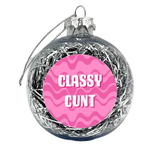 Classy Cunt (pink version) - xmas bauble by Adam Regester
