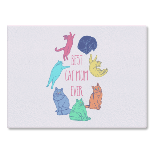 Coloured Cats Best Cat Mum Ever - glass chopping board by Adam Regester