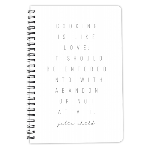 Cooking Is Like Love; It Should Be Entered Into with Abandon or Not At All. -Julia Child Quote - personalised A4, A5, A6 notebook by Toni Scott