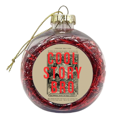 Cool Story Bro - xmas bauble by The 13 Prints