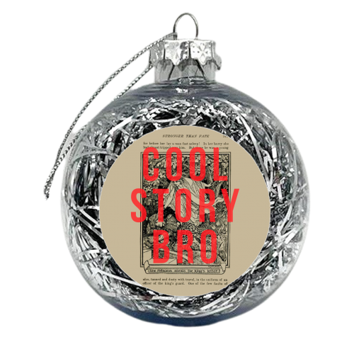 Cool Story Bro - xmas bauble by The 13 Prints