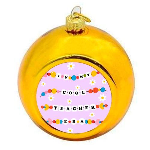 Cool Teacher Era - colourful christmas bauble by Lilly Rose