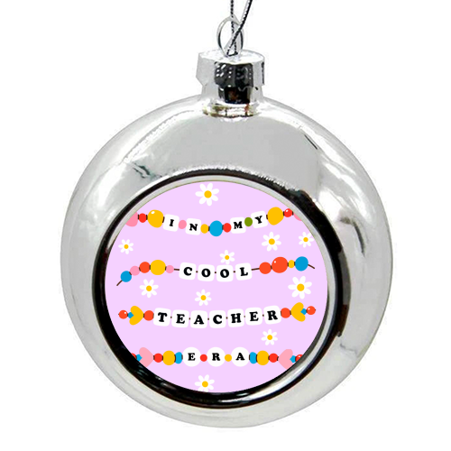 Cool Teacher Era - colourful christmas bauble by Lilly Rose