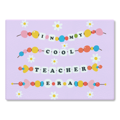 Cool Teacher Era - glass chopping board by Lilly Rose