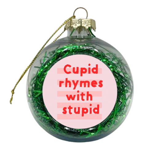 Cupid rhymes with stupid - xmas bauble by Ania Wieclaw